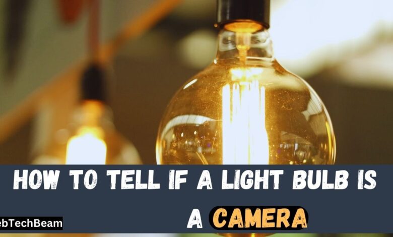 How to Tell if a Light Bulb is a Camera