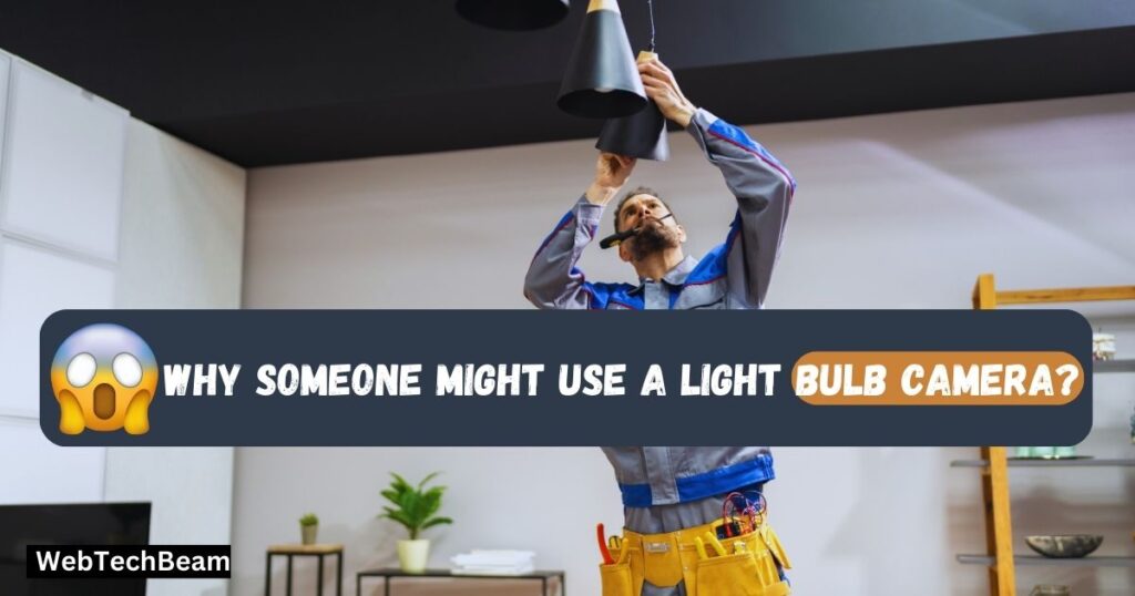 Shocking Secrets: Why Someone Might Use a Light Bulb Camera?