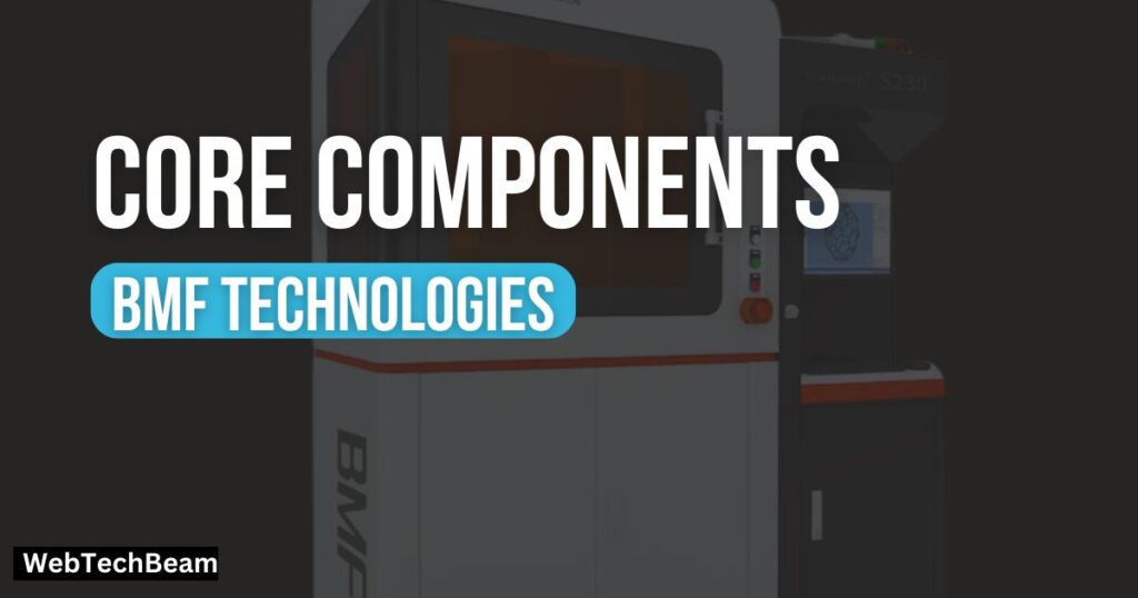 Core Components of Bmf Technologies
