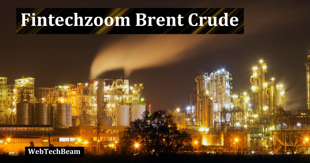 Fintechzoom Brent Crude: Market Insights and Trends