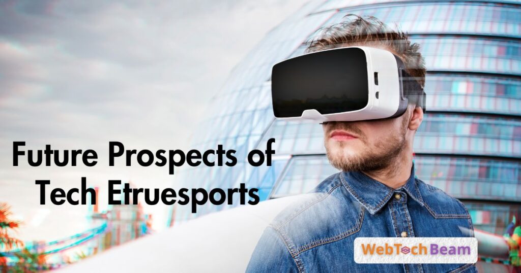 Future Prospects of Tech Etruesports