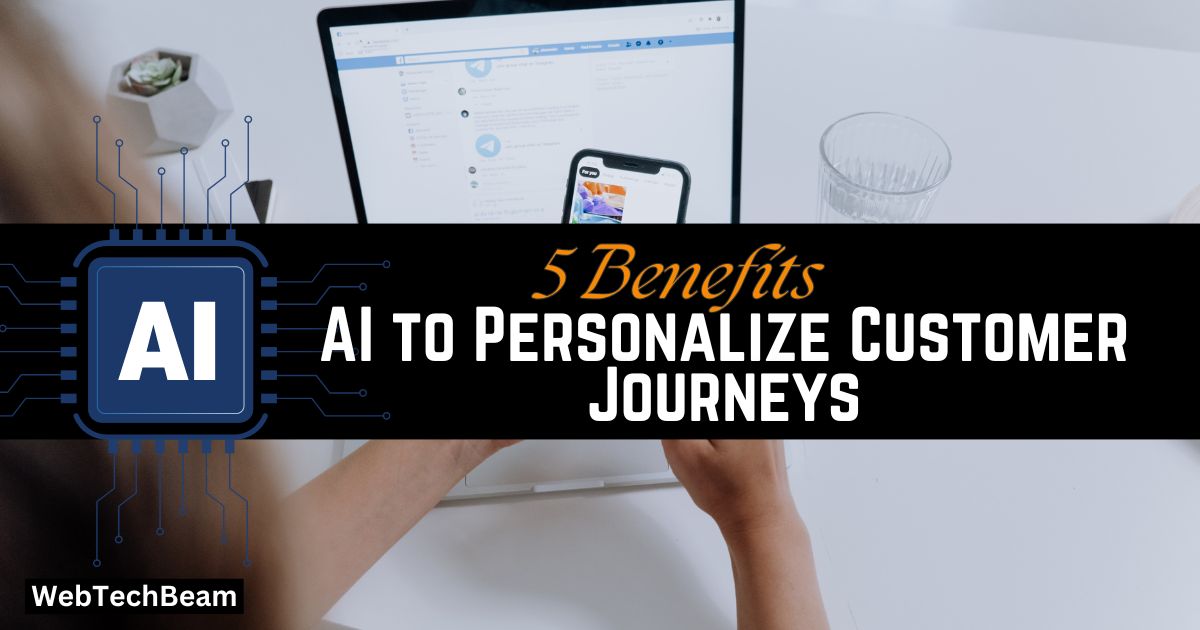 5 Benefits of Using AI to Personalize Customer Journeys