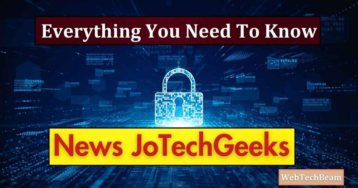 News JoTechGeeks: A Comprehensive Guide You Need To Know