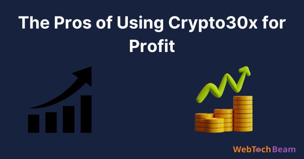 The Pros of Using Crypto30x for Profit Maximization